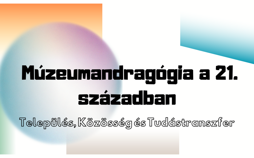 Múzeumandragógia a 21. században: Település, Közösség és Tudástranszfer  A Pulszky Társaság Múzeumandragógiai Tagozata  és  a Paksi Városi Múzeum országos tematikus konferenciája/műhelynapja